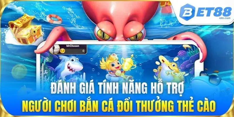 Đánh giá tính năng hỗ trợ người chơi Bắn Cá Đổi Thưởng Thẻ Cào