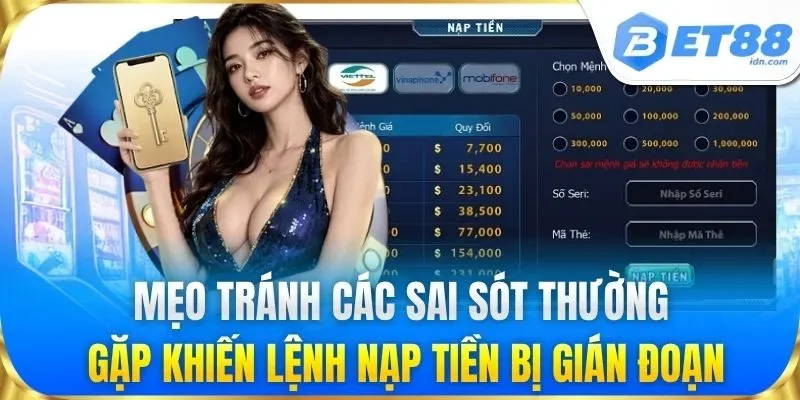Mẹo tránh các sai sót thường gặp khiến lệnh nạp tiền bị gián đoạn