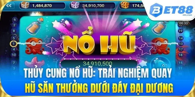 Thủy cung nổ hũ: Trải nghiệm quay hũ săn thưởng dưới đáy đại dương